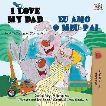 I Love My Dad Eu Amo o Meu Pai - (English Portuguese Portugal Bilingual Collection) by  Shelley Admont & Kidkiddos Books (Paperback)
