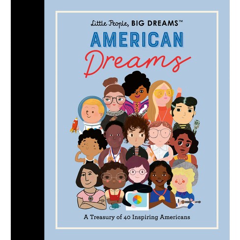 Little People, Big Dreams: American Dreams - by Maria Isabel Sanchez Vegara  & Lisbeth Kaiser (Hardcover)