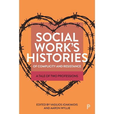 Social Work's Histories of Complicity and Resistance - Abridged by  Vasilios Ioakimidis & Aaron Wyllie (Hardcover)