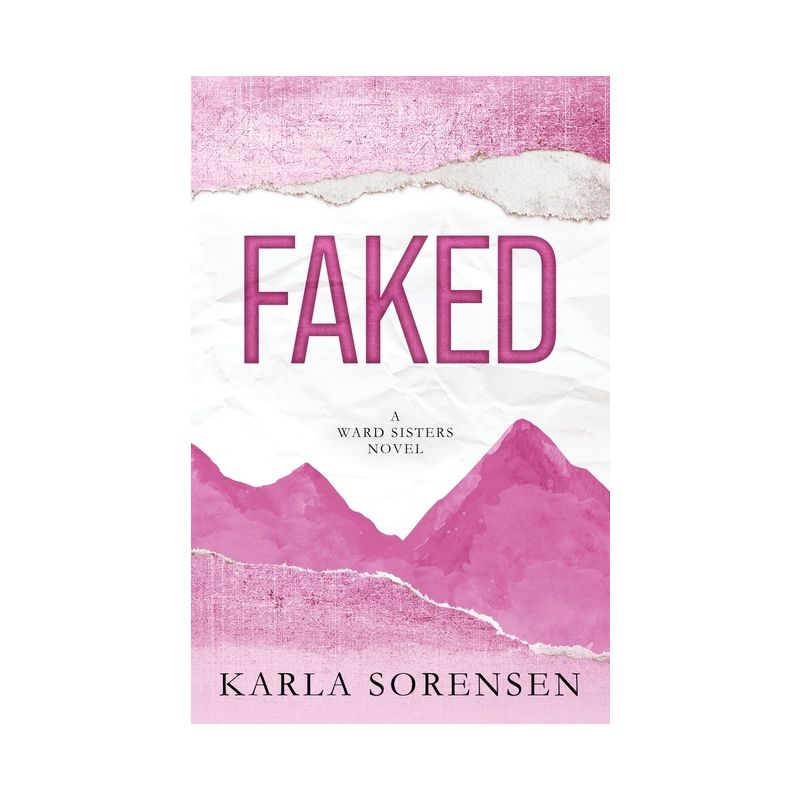 Faked - (Ward Sisters) by  Karla Sorensen (Paperback), 1 of 2