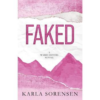 Faked - (Ward Sisters) by  Karla Sorensen (Paperback)