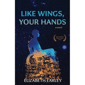 Like Wings, Your Hands - by  Elizabeth Earley (Paperback) - 1 of 1