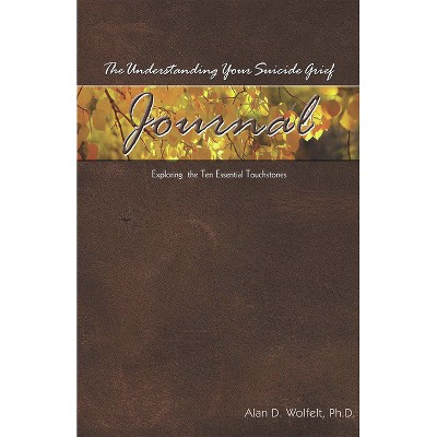 The Understanding Your Suicide Grief Journal - (Understanding Your Grief) by  Alan D Wolfelt (Paperback)