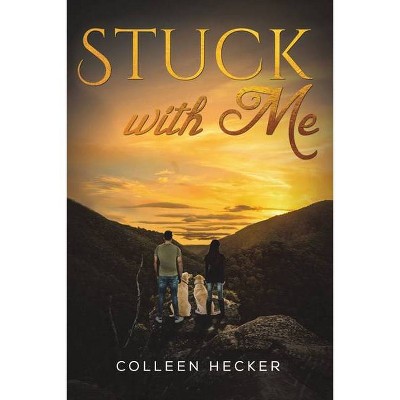 Stuck with Me - by  Colleen Hecker (Paperback)