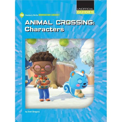 Animal Crossing: Characters - (21st Century Skills Innovation Library: Unofficial Guides) by  Josh Gregory (Paperback)