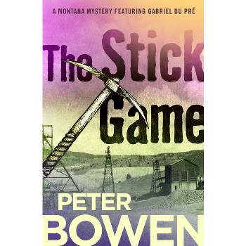 The Stick Game - (Montana Mysteries Featuring Gabriel Du Pré) by  Peter Bowen (Paperback)