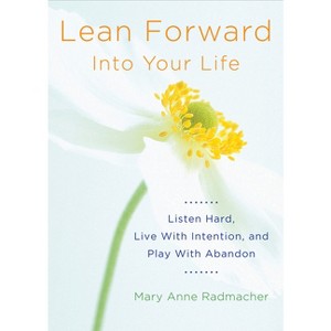 Lean Forward Into Your Life - 2nd Edition by  Mary Anne Radmacher (Paperback) - 1 of 1