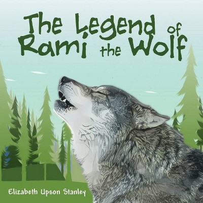 The Legend of Rami the Wolf - by  Elizabeth Upson Stanley (Paperback)