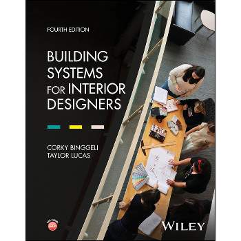 Building Systems for Interior Designers - 4th Edition by  Corky Binggeli & Taylor Lucas (Hardcover)