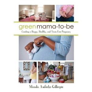 Green Mama-To-Be - by  Manda Aufochs Gillespie (Paperback) - 1 of 1