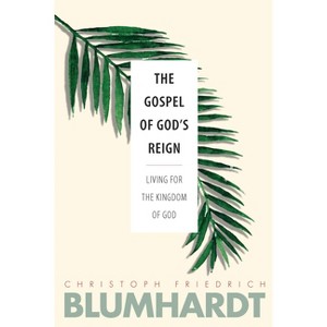 The Gospel of God's Reign - (Blumhardt Source) by  Christoph Friedrich Blumhardt (Paperback) - 1 of 1
