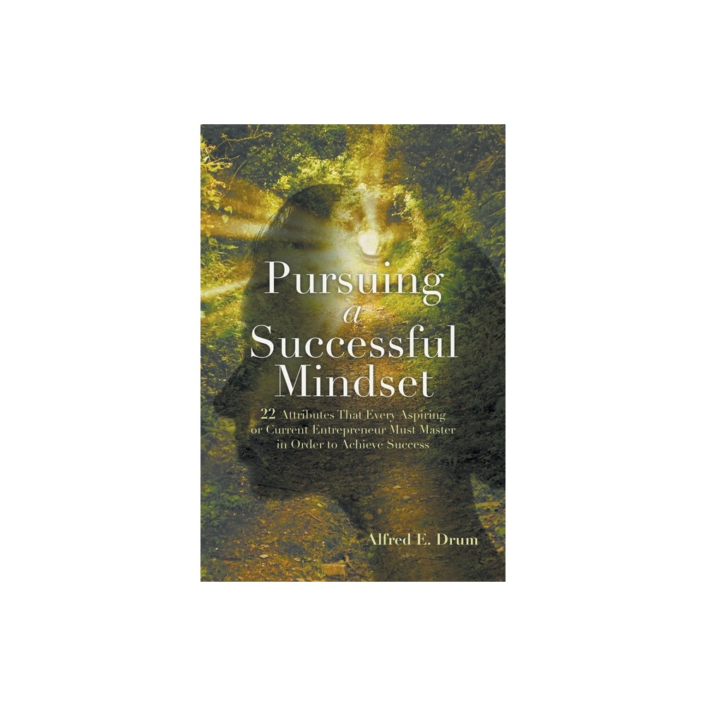 Pursuing A Successful Mindset - by Alfred E Drum (Paperback)