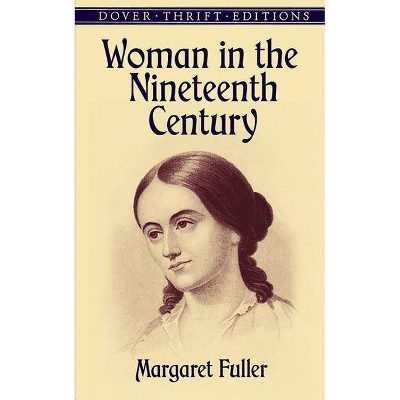  Woman in the Nineteenth Century - (Dover Thrift Editions) by  Margaret Fuller (Paperback) 