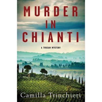  Murder in Chianti - (A Tuscan Mystery) by  Camilla Trinchieri (Hardcover) 