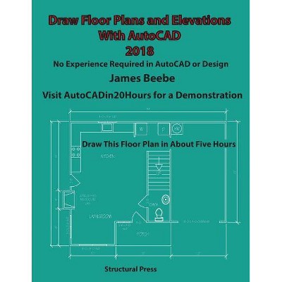 Draw Floor Plans and Elevations with AutoCAD - by  James Beebe (Paperback)