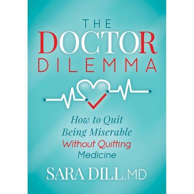 The Doctor Dilemma - by  Sara Dill (Paperback)