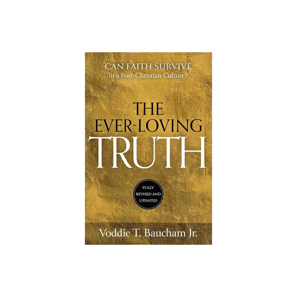 Ever-Loving Truth - by Voddie T Baucham (Hardcover)