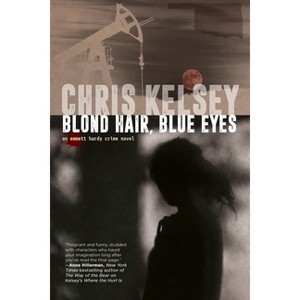 Blond Hair, Blue Eyes - (An Emmett Hardy Crime Novel) by  Chris Kelsey (Paperback) - 1 of 1