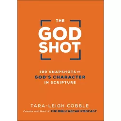 The God Shot - by  Tara-Leigh Cobble (Hardcover)