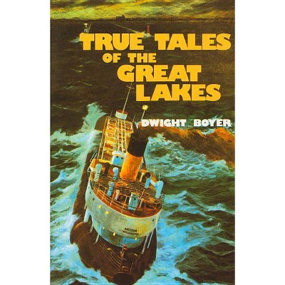 True Tales of the Great Lakes - by  Dwight Boyer (Paperback)