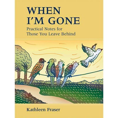 When I'm Gone - by  Kathleen Fraser (Hardcover)