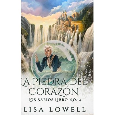 La Piedra Del Corazón - by  Lisa Lowell (Hardcover)