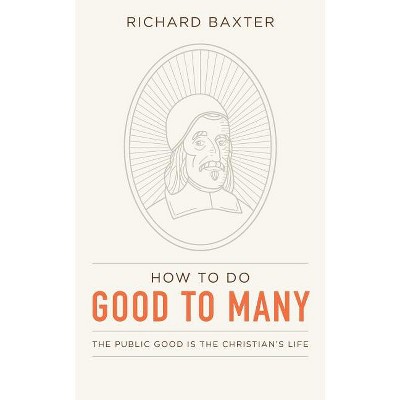 How to Do Good to Many - by  Richard Baxter (Paperback)