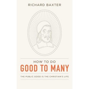 How to Do Good to Many - by  Richard Baxter (Paperback) - 1 of 1