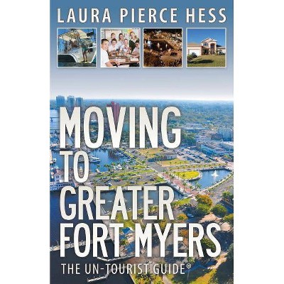 Moving to Greater Fort Myers - by  Laura Pierce Hess (Paperback)