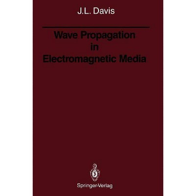 Wave Propagation in Electromagnetic Media - by  Julian L Davis (Paperback)