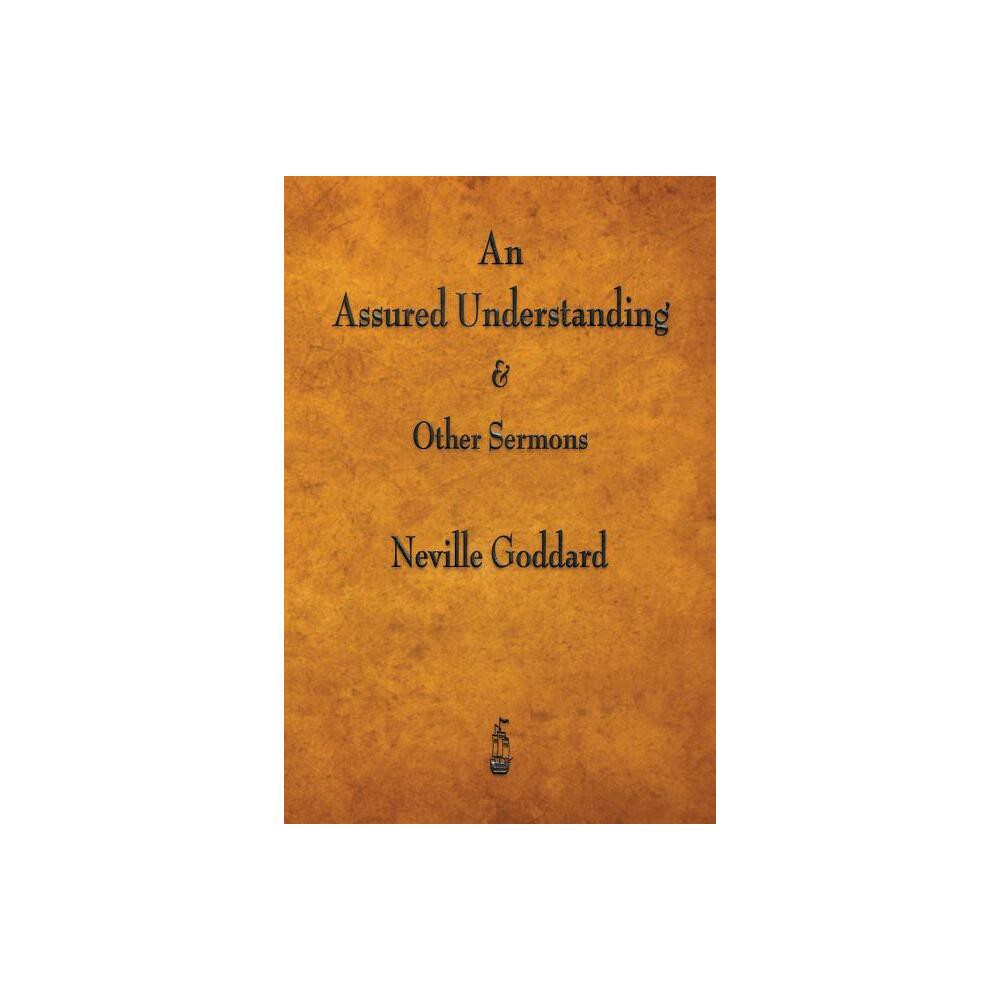 An Assured Understanding & Other Sermons - by Neville Goddard (Paperback)