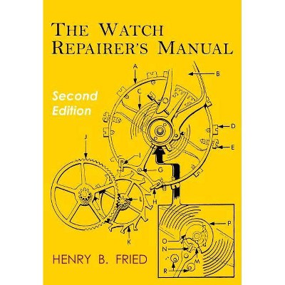 The Watch Repairer's Manual - by  Henry B Fried (Paperback)