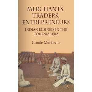 Merchants, Traders, Entrepreneurs - by  C Markovits (Hardcover) - 1 of 1