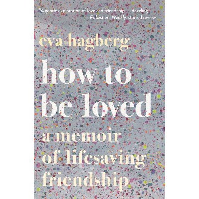 How to Be Loved - by  Eva Hagberg (Paperback)