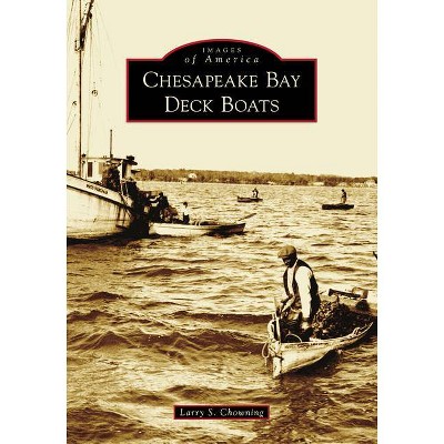 Chesapeake Bay Deck Boats - (Images of America) by  Larry S Chowning (Paperback)