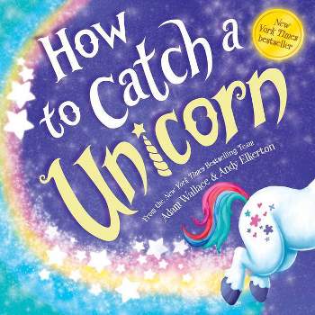 How to Catch a Unicorn -  (How to Catch) by Adam Wallace (Hardcover)