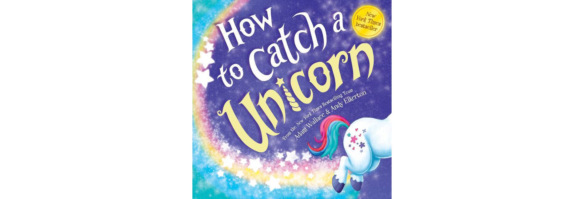 How to Catch a Unicorn -  (How to Catch) by Adam Wallace (Hardcover)