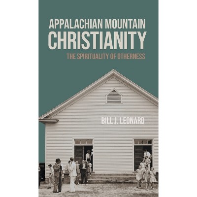 Appalachian Mountain Christianity - (George H. Shriver Lecture Religion in American History) by Bill J Leonard