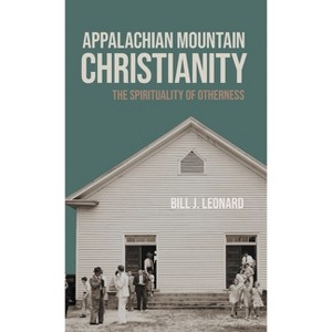 Appalachian Mountain Christianity - (George H. Shriver Lecture Religion in American History) by Bill J Leonard - 1 of 1