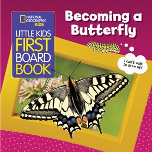 National Geographic Kids Little Kids First Board Book: Becoming a Butterfly - by  Ruth A Musgrave - 1 of 1