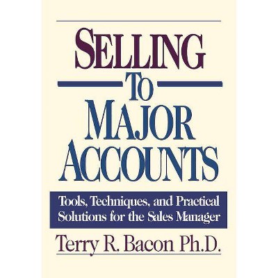 Selling to Major Accounts - by  Terry Bacon (Paperback)