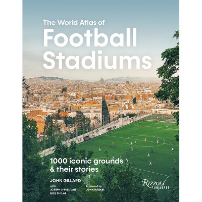 The World Atlas of Football Stadiums - by  John Gillard (Hardcover)