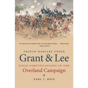 Trench Warfare Under Grant and Lee - (Civil War America) by  Earl J Hess (Paperback) - 1 of 1