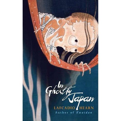  In Ghostly Japan - by  Lafcadio Hearn (Paperback) 