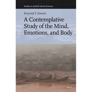 A Contemplative Study of the Mind, Emotions, and Body - (Studies in Critical Social Sciences) by  Krzysztof T Konecki (Hardcover) - 1 of 1