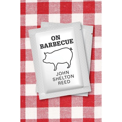 On Barbecue - by  John Shelton Reed (Paperback)
