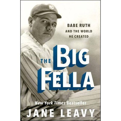 The Big Fella - by  Jane Leavy (Paperback)