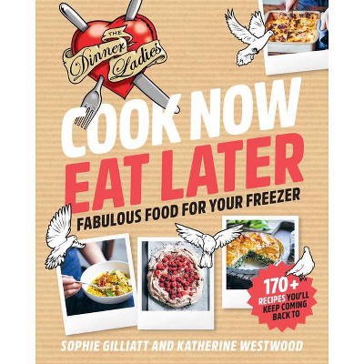 Cook Now, Eat Later - by  Sophie Gilliatt & Katherine Westwood (Paperback)