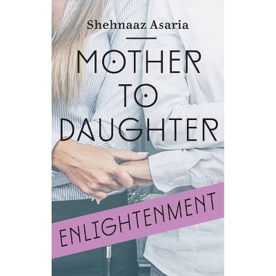 Mother To Daughter - by  Shehnaaz Asaria (Paperback)