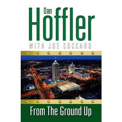From the Ground Up - by  Dan Hoffler (Paperback)